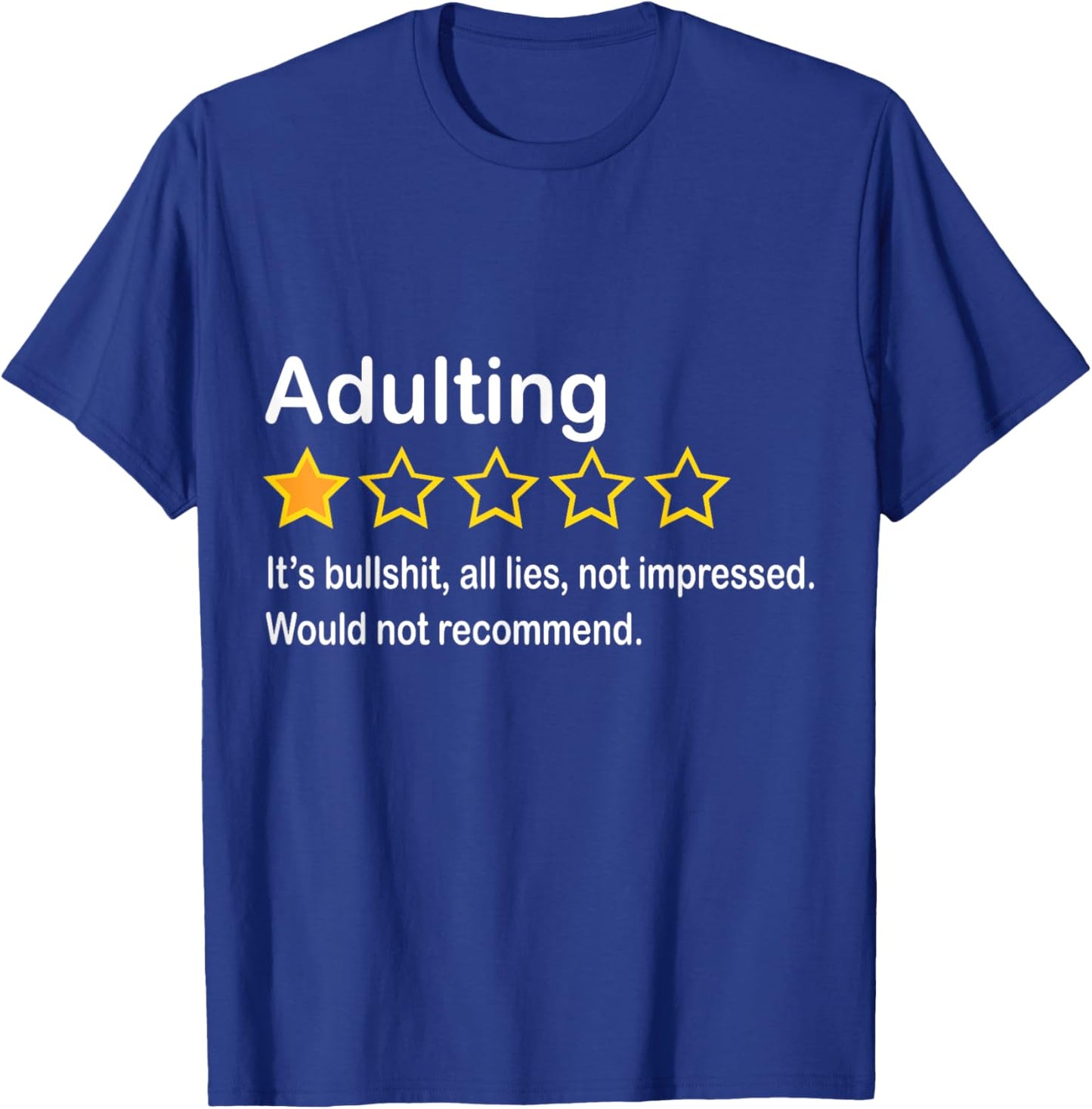 Adulting It's Bullshit All Lies Would Not Recommend T-Shirt - T-Shirt | Royal