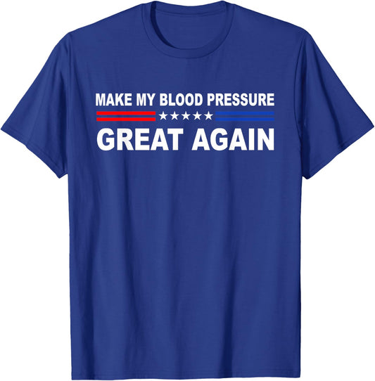 Make My Blood Pressure Great Again | Funny Hypertension T-Shirt - T-Shirt | Royal