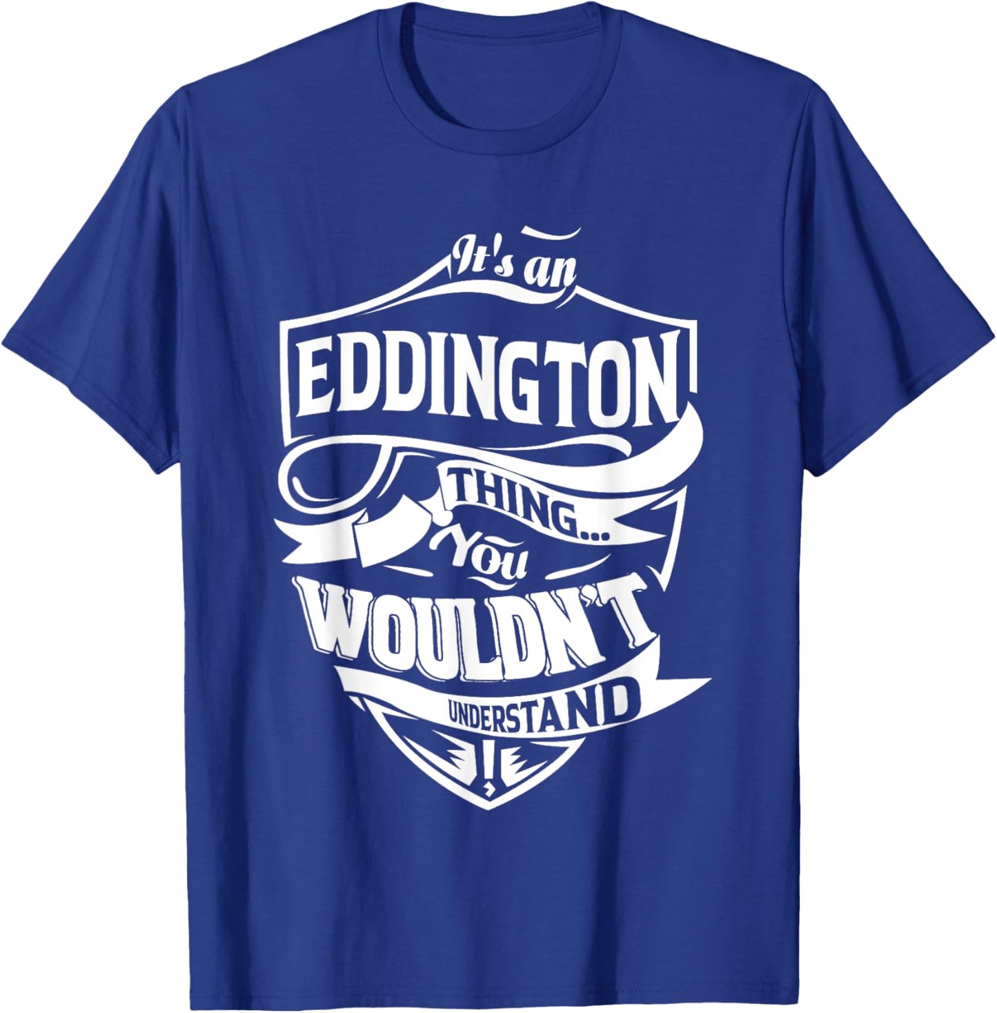 It is an EDDINGTON Thing Gifts T-Shirt - T-Shirt | Royal