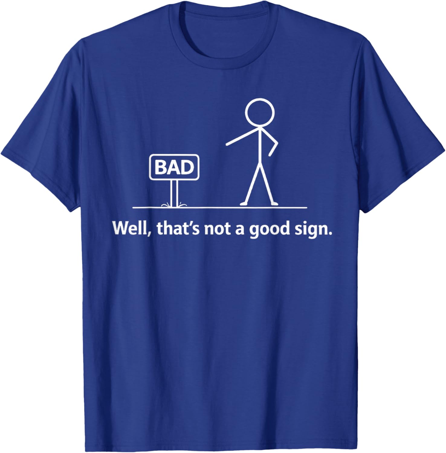 Well that’s Not A Good Sign T-Shirt - T-Shirt | Royal