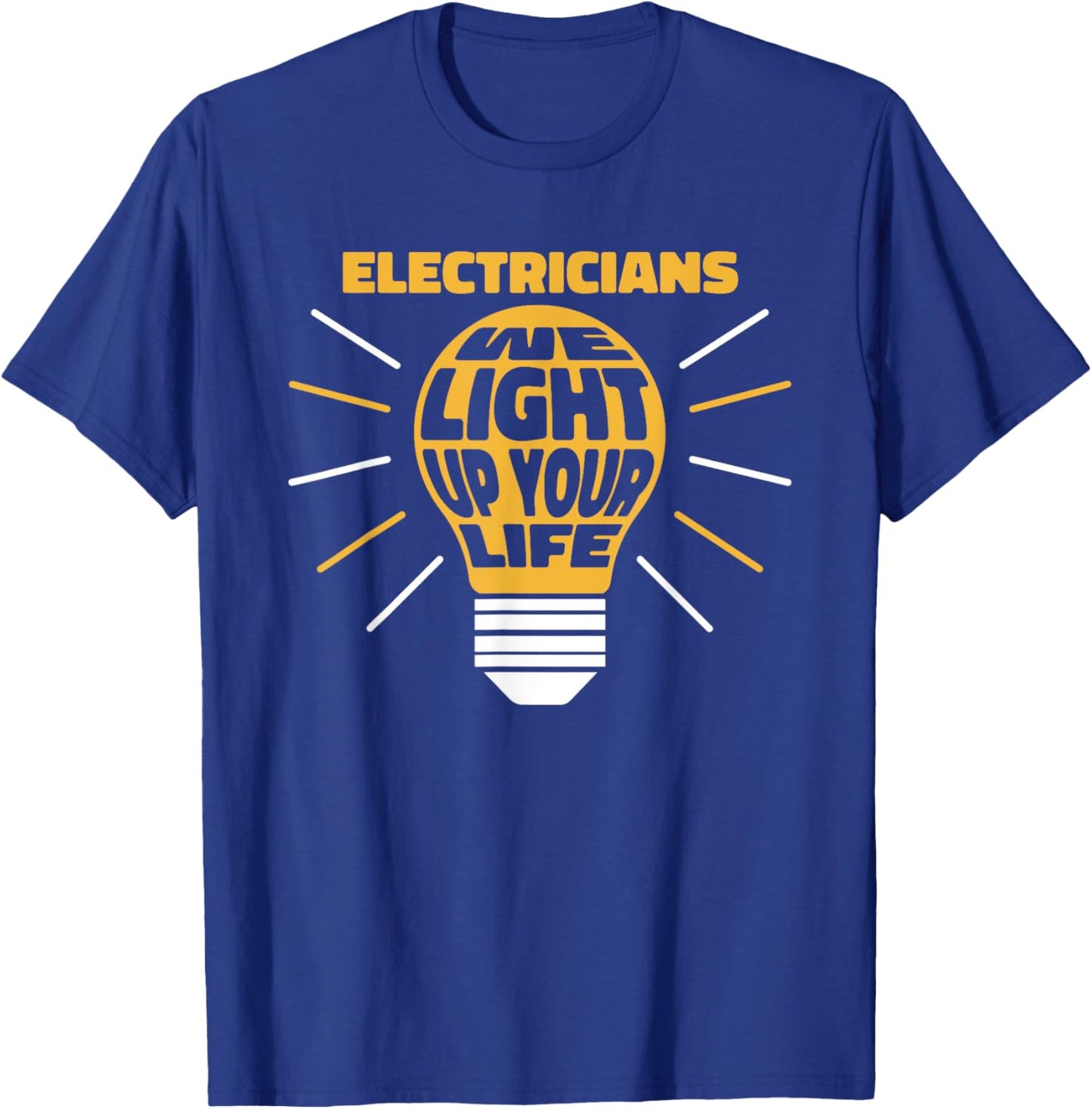 Electricians Light Up Your Life Electrician T-Shirt - T-Shirt | Royal
