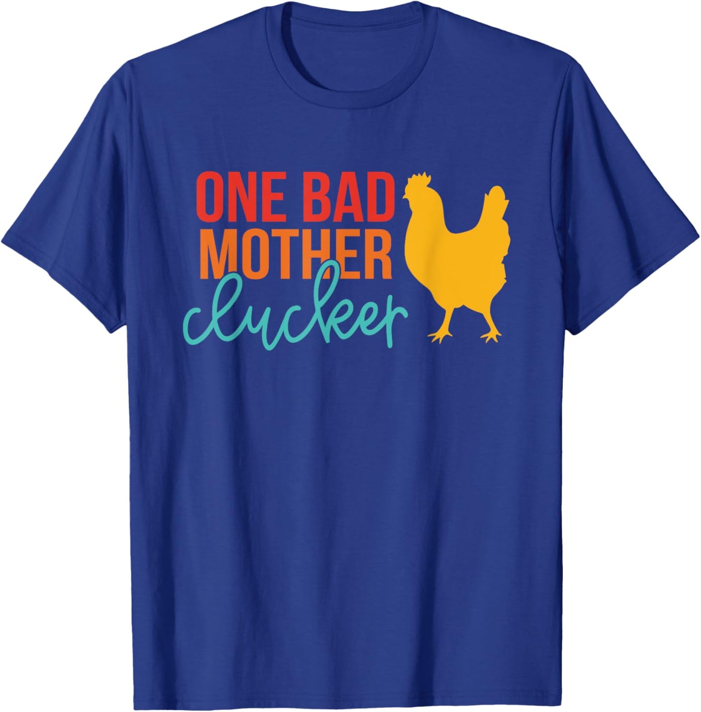One Bad Mother Clucker Chicken Vintage Quote T-Shirt - T-Shirt | Royal