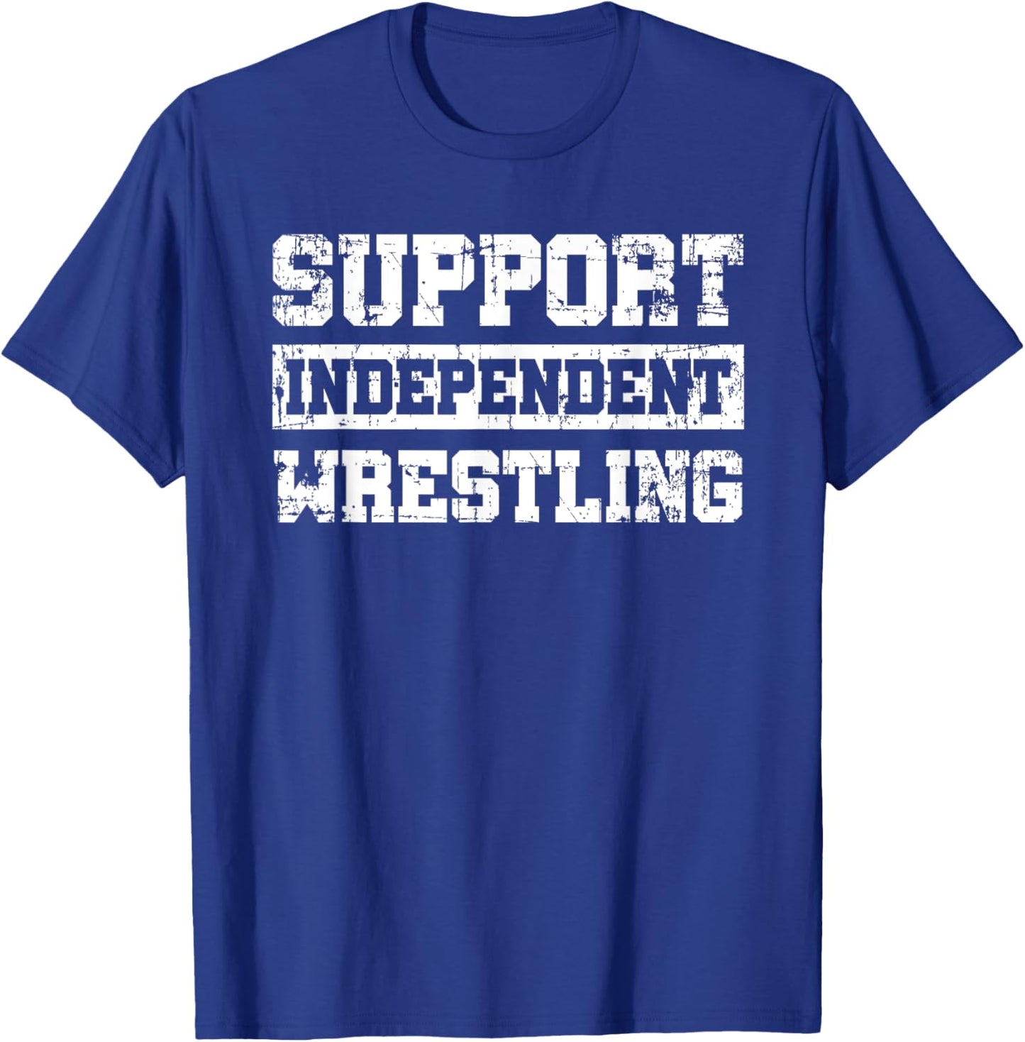 Support Independent Wrestling Fan Smark Funny T-Shirt - T-Shirt | Royal