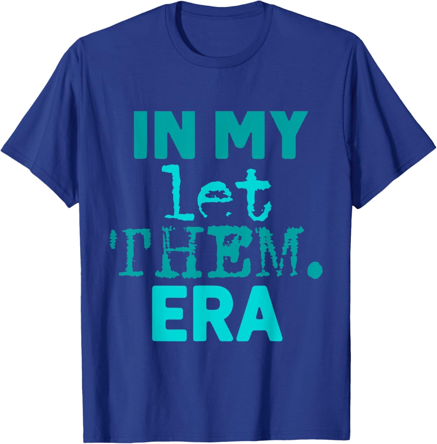 In My Let Them Era T-Shirt - T-Shirt | Royal