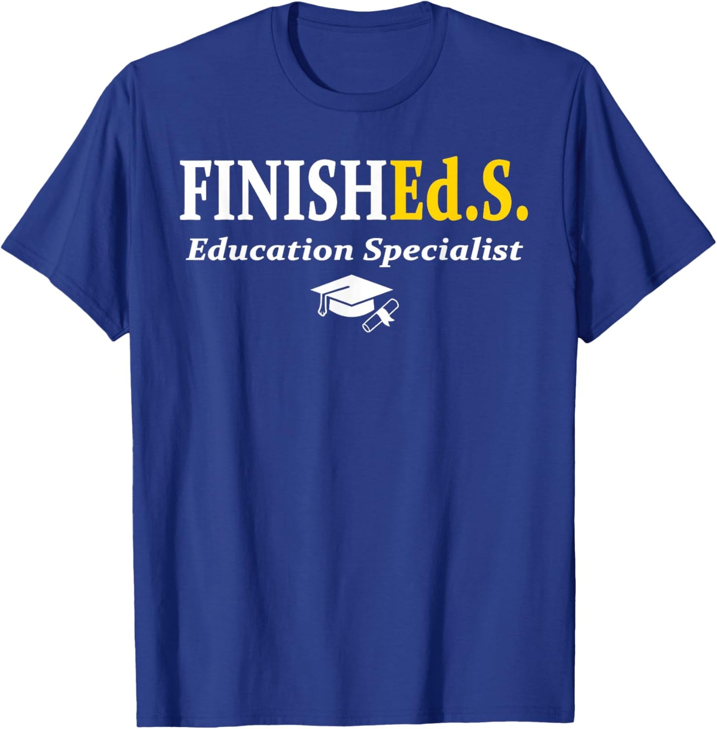 FinishEd.S Education Specialist Degree Graduate Graduation T-Shirt - T-Shirt | Royal
