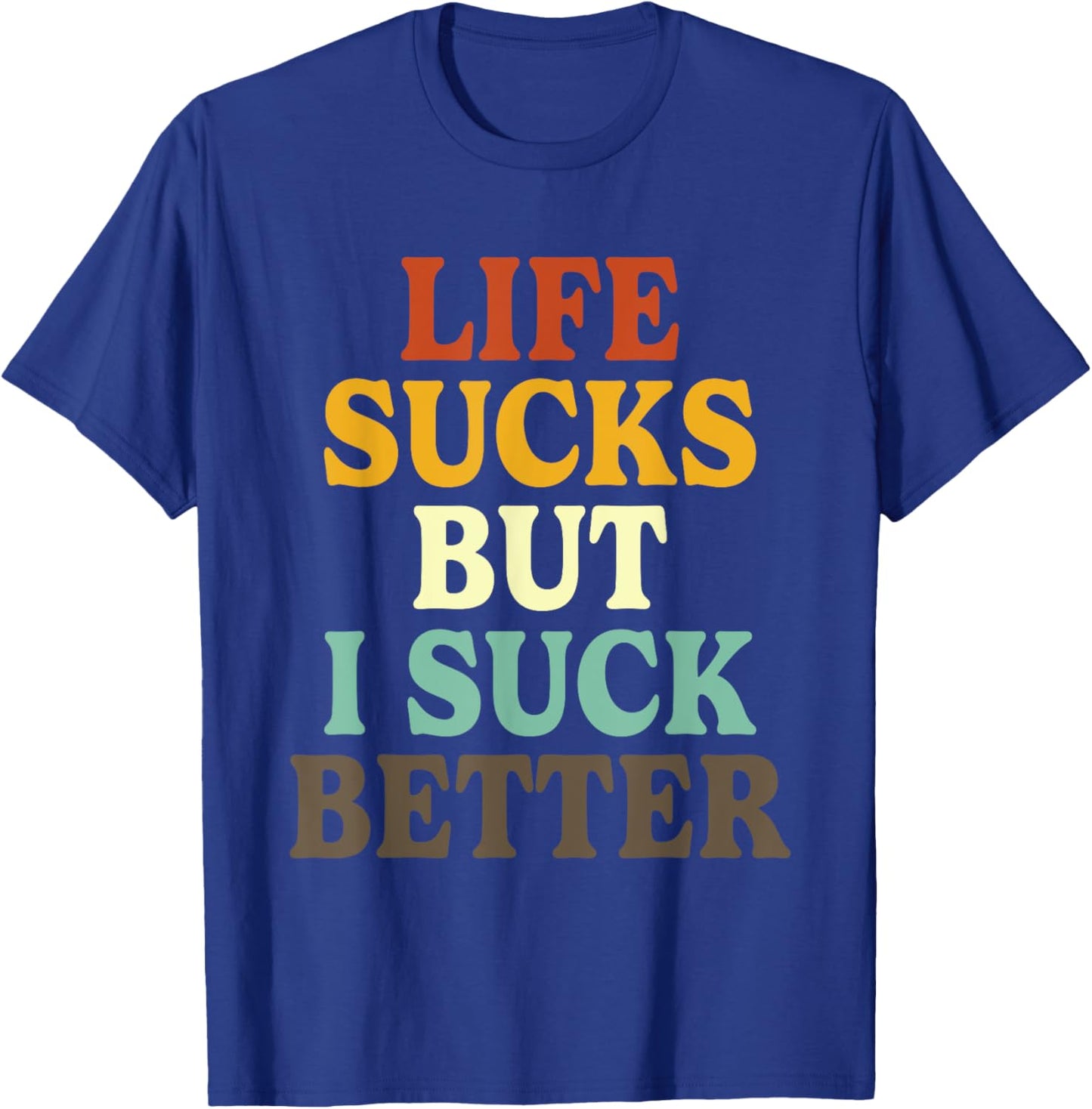 Life Sucks But I Suck Better Funny Retro Vintage T-Shirt - T-Shirt | Royal