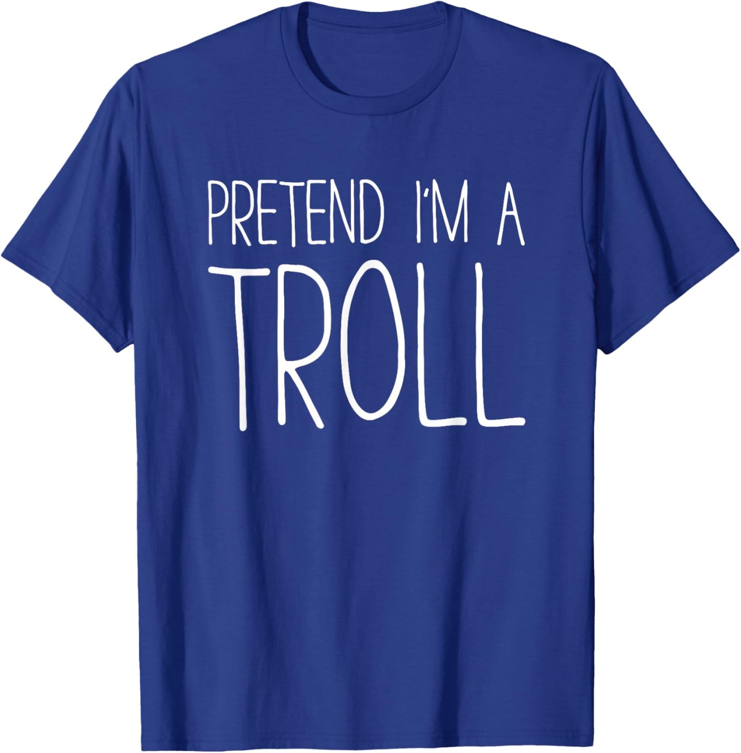 Pretend I'm A Troll Shirt Adult Kids Men Women Costume T-Shirt - T-Shirt | Royal