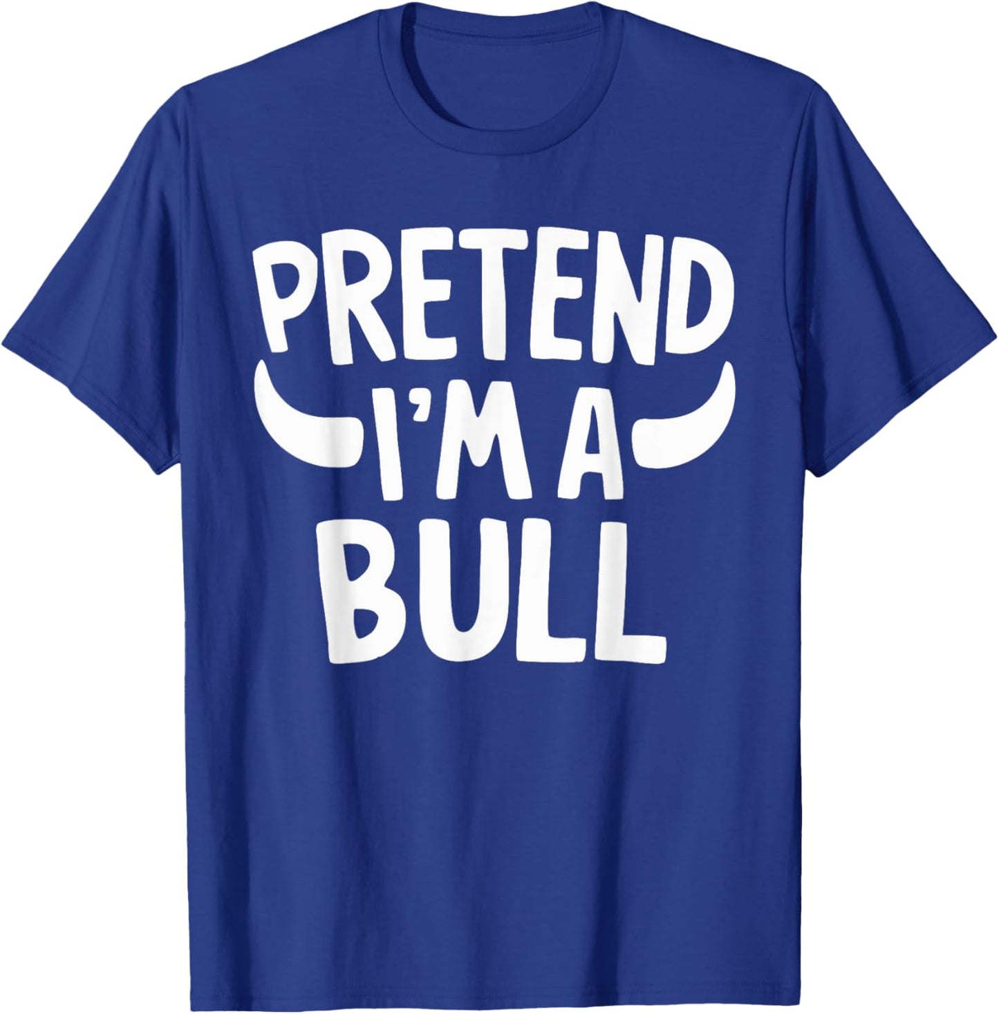 Pretend I'm A Bull T-Shirt - T-Shirt | Royal