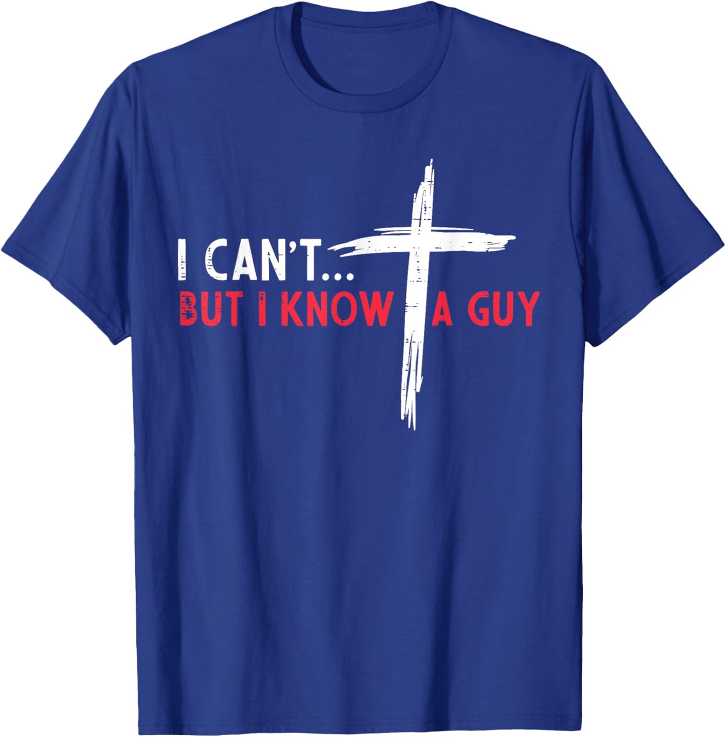Christian I Cant But I Know A Guy Cross Jesus Women Men Kids T-Shirt - T-Shirt | Royal
