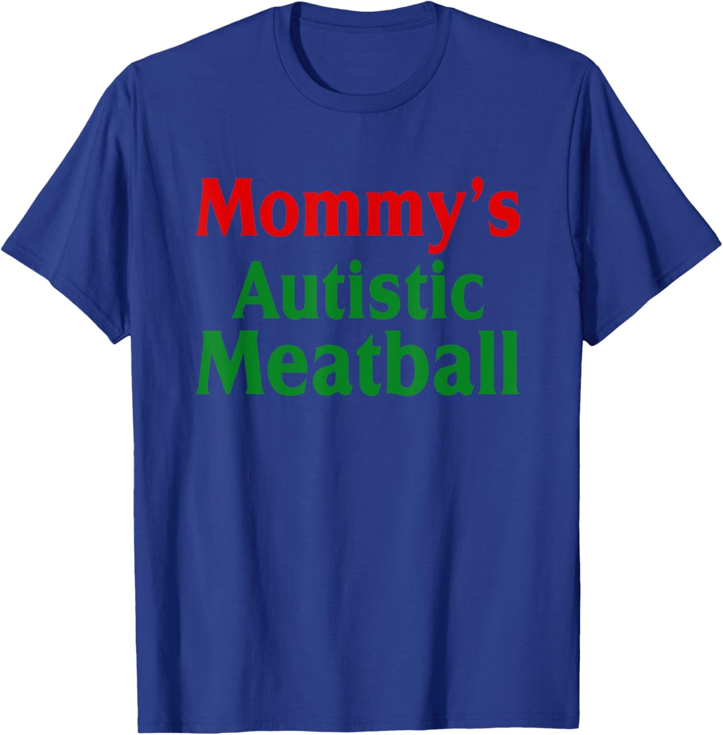 Mommy's Autistic Meatball Fun Autism Support T-Shirt - T-Shirt | Royal