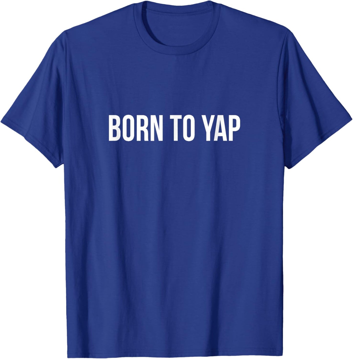 Born to Yap T-Shirt - T-Shirt | Royal