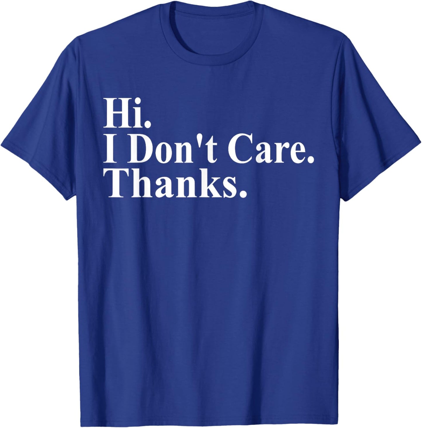 Hi I Don't Care Thanks Funny Saying Quote Men Women T-Shirt - T-Shirt | Royal