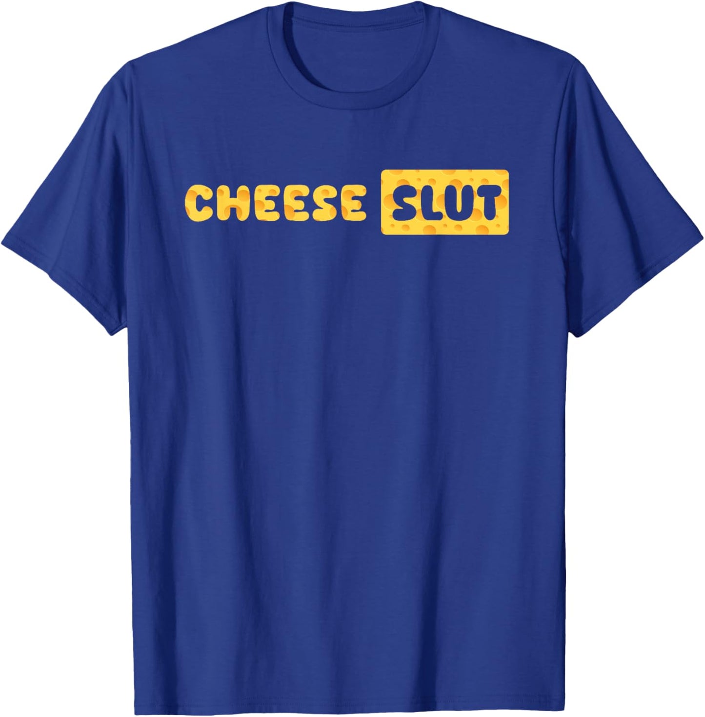 Cheese Slut Funny Cheese Lover Dairy Curds Humor Men Women T-Shirt - T-Shirt | Royal