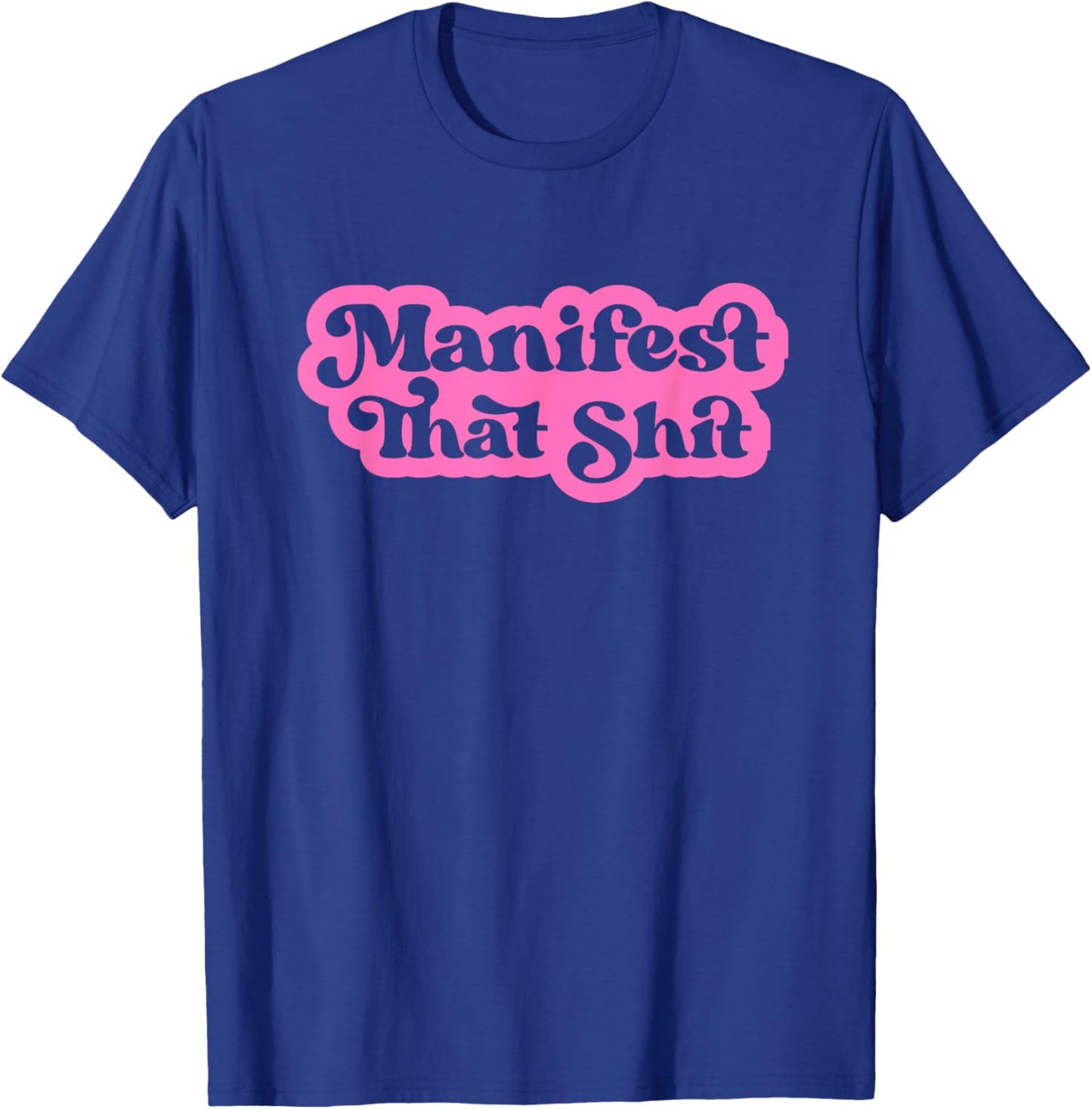 Inspirational Quotes Apparel Manifest That Shit Funny Manifestation Mindset Retro Modern T-Shirt - T-Shirt | Royal