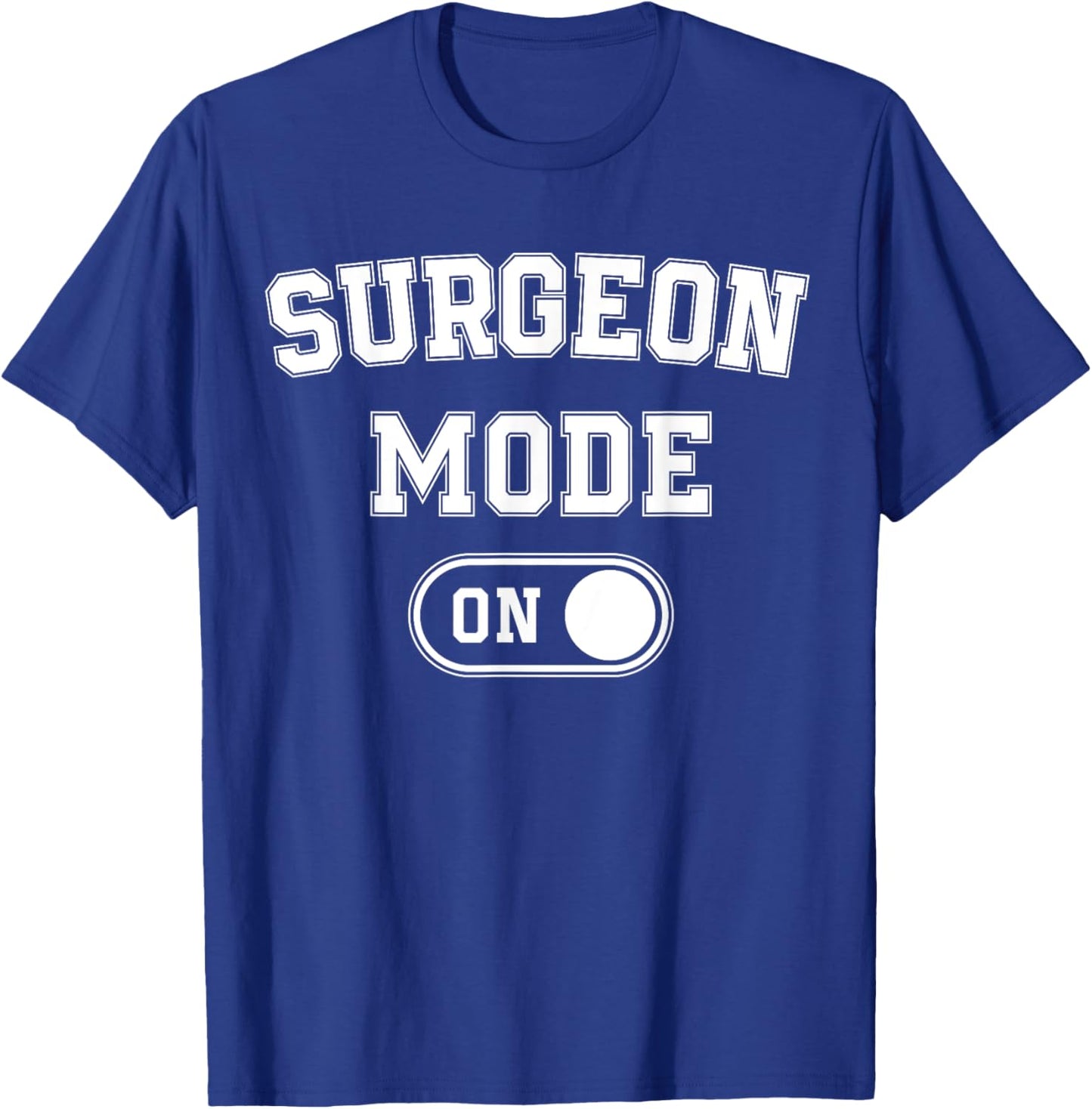Surgeon Mode On Funny Medical Professional Gift Doctor T-Shirt - T-Shirt | Royal