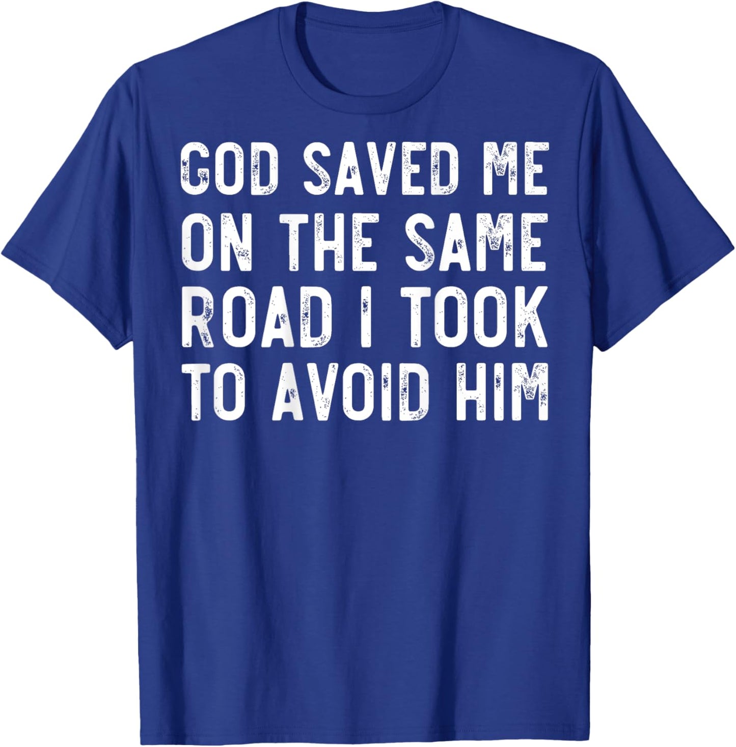 God Saved Me On The Same Road I Took To Avoid Him, Christian T-Shirt - T-Shirt | Royal