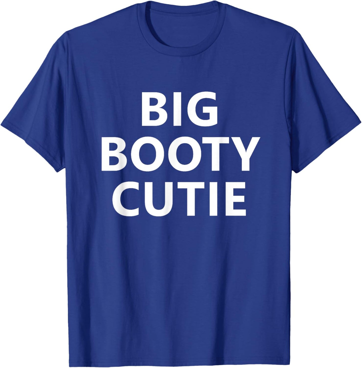 Big Booty Cutie, Funny, Jokes, Sarcastic T-Shirt - T-Shirt | Royal