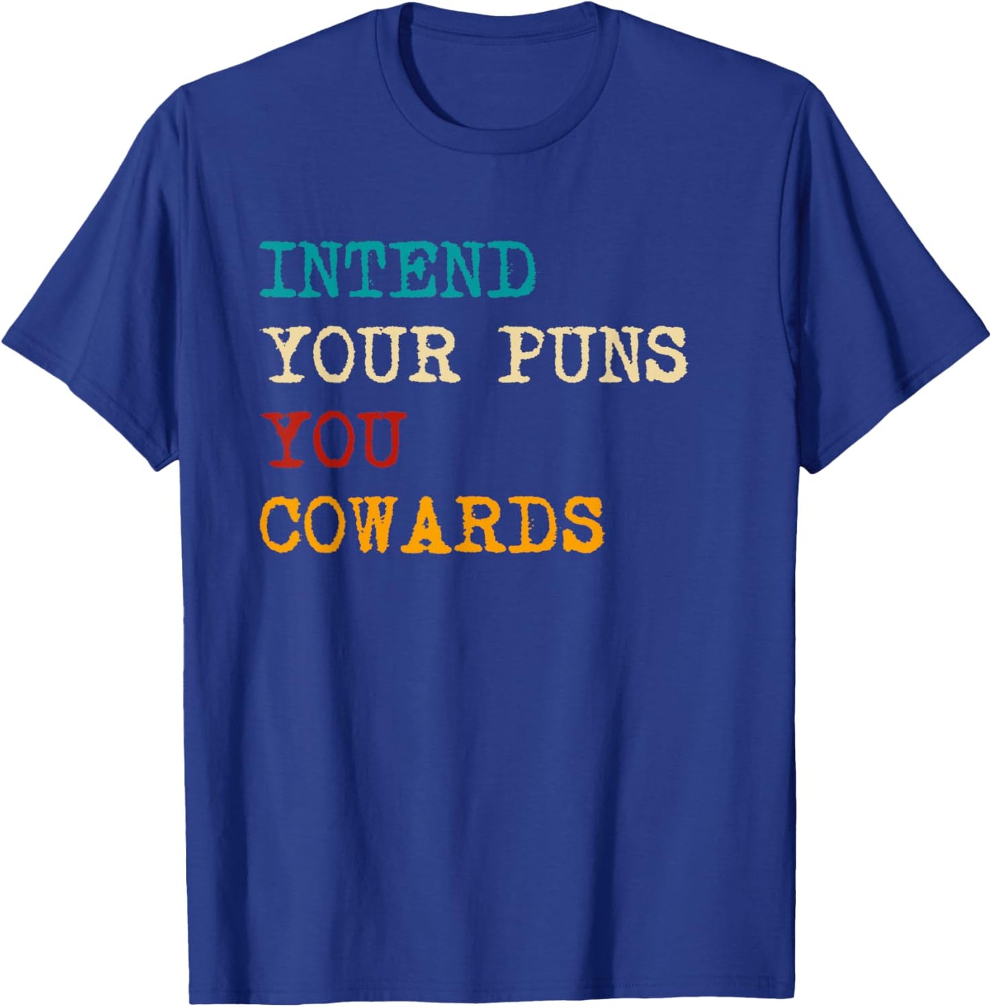 Intend Your Puns You Cowards Funny Quotes Retro T-Shirt - T-Shirt | Royal
