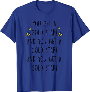 You Get A Gold Star And You Get A Gold Star! Design T-Shirt - T-Shirt | Royal