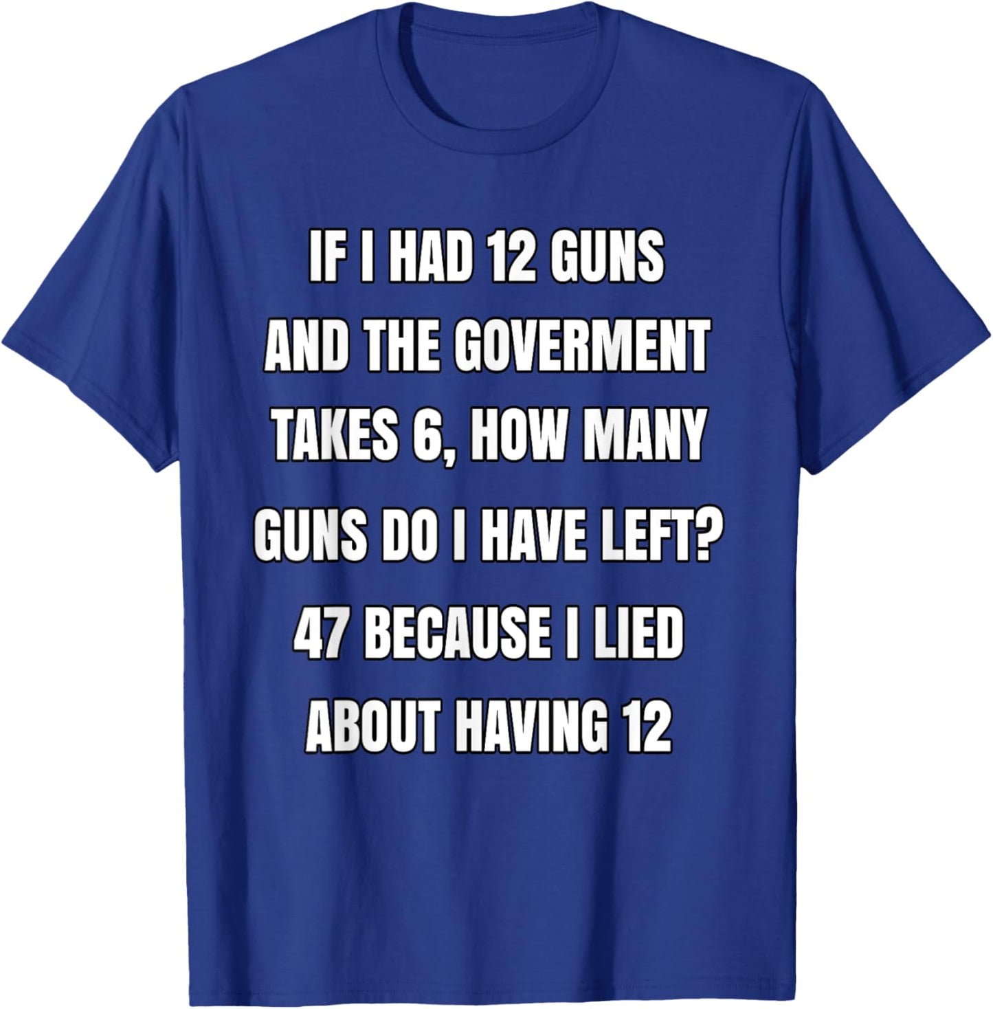 Second Amendment If I Had 12 Guns And The Government Takes 6 T-Shirt - T-Shirt | Royal