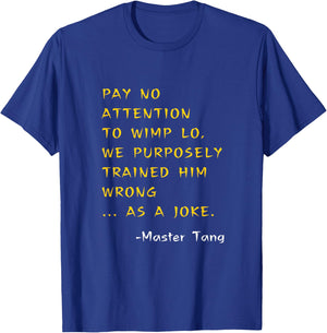 Funny Kung Pow Movie Quotes - Pay No Attention To Wimp Lo T-Shirt - T-Shirt | Royal
