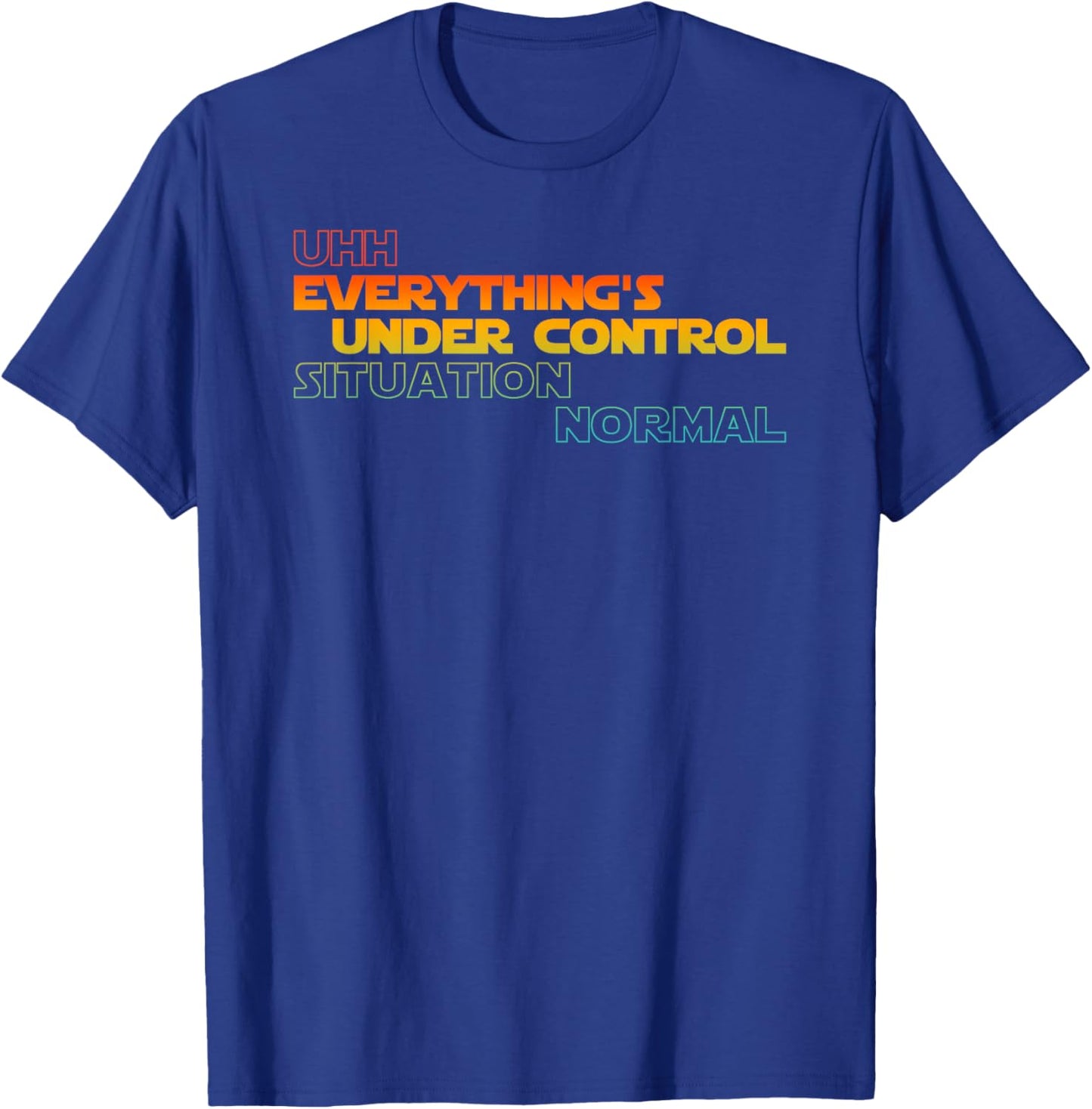 Funny Uhh Everything's Under Control Situation Normal T-Shirt - T-Shirt | Royal