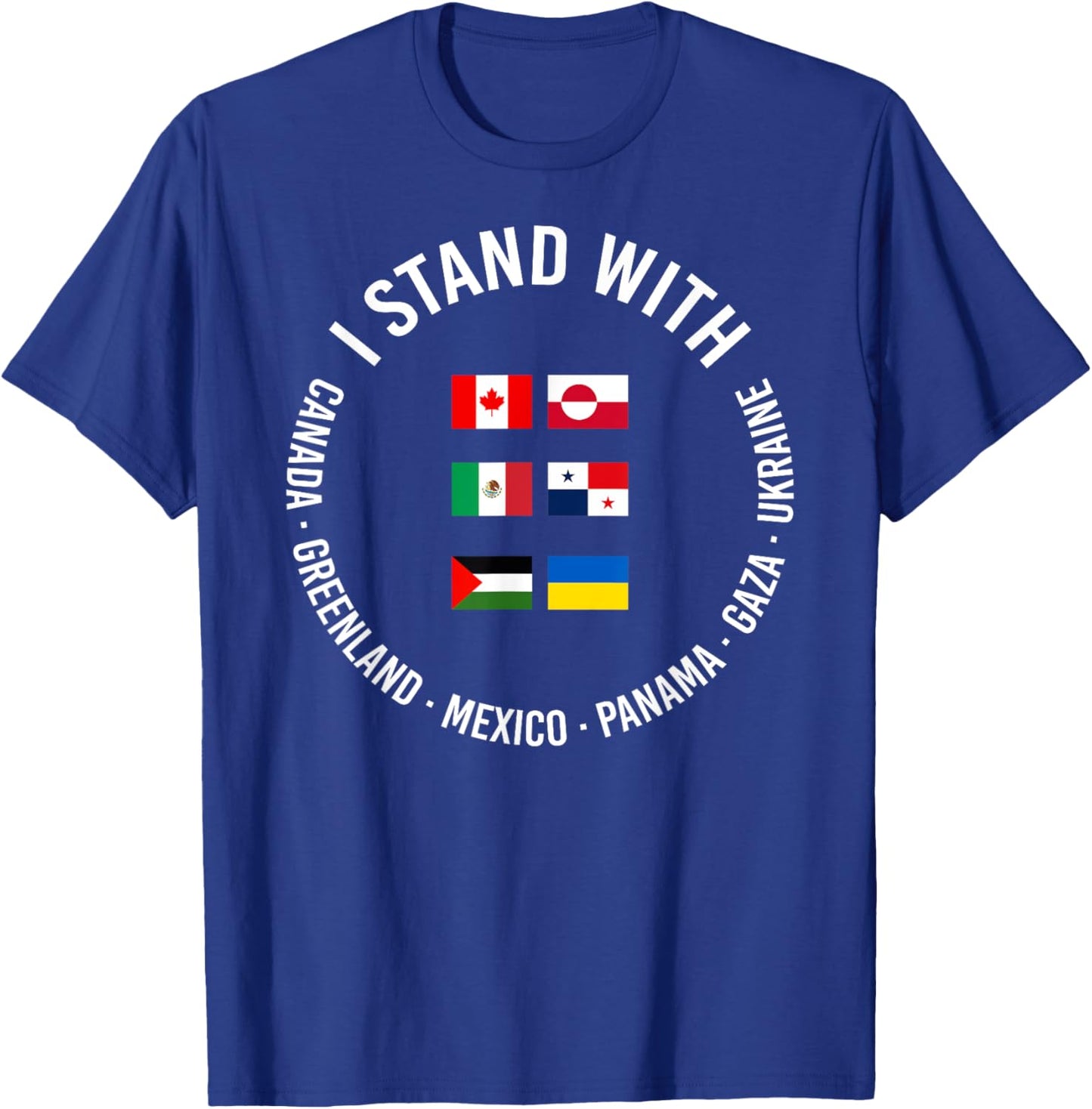 I Stand With Canada Greenland Mexico Panama Gaza Ukraine T-Shirt - T-Shirt | Royal