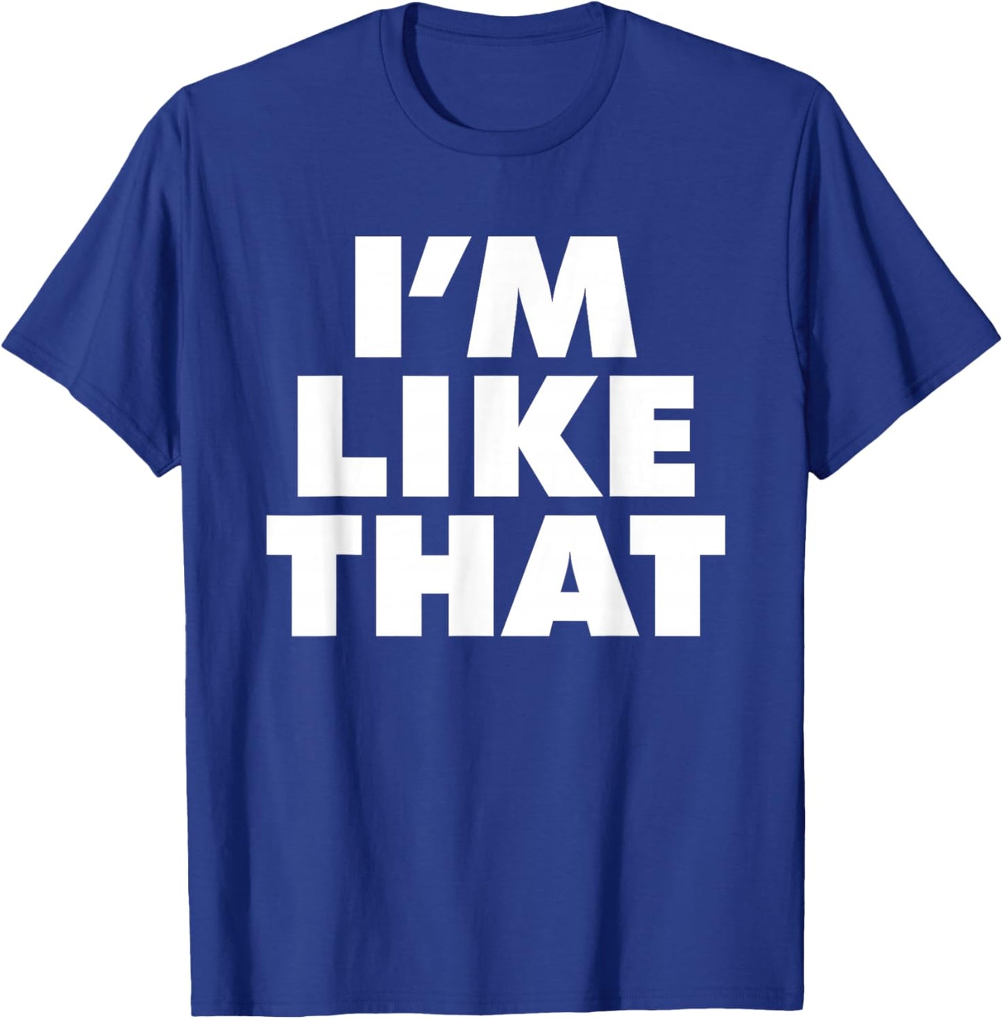 I'm Like That T-Shirt - T-Shirt | Royal