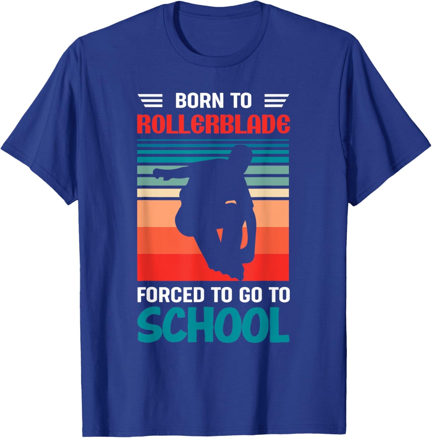 Born To Rollerblade Forced To Go To School Rollerblader T-Shirt - T-Shirt | Royal