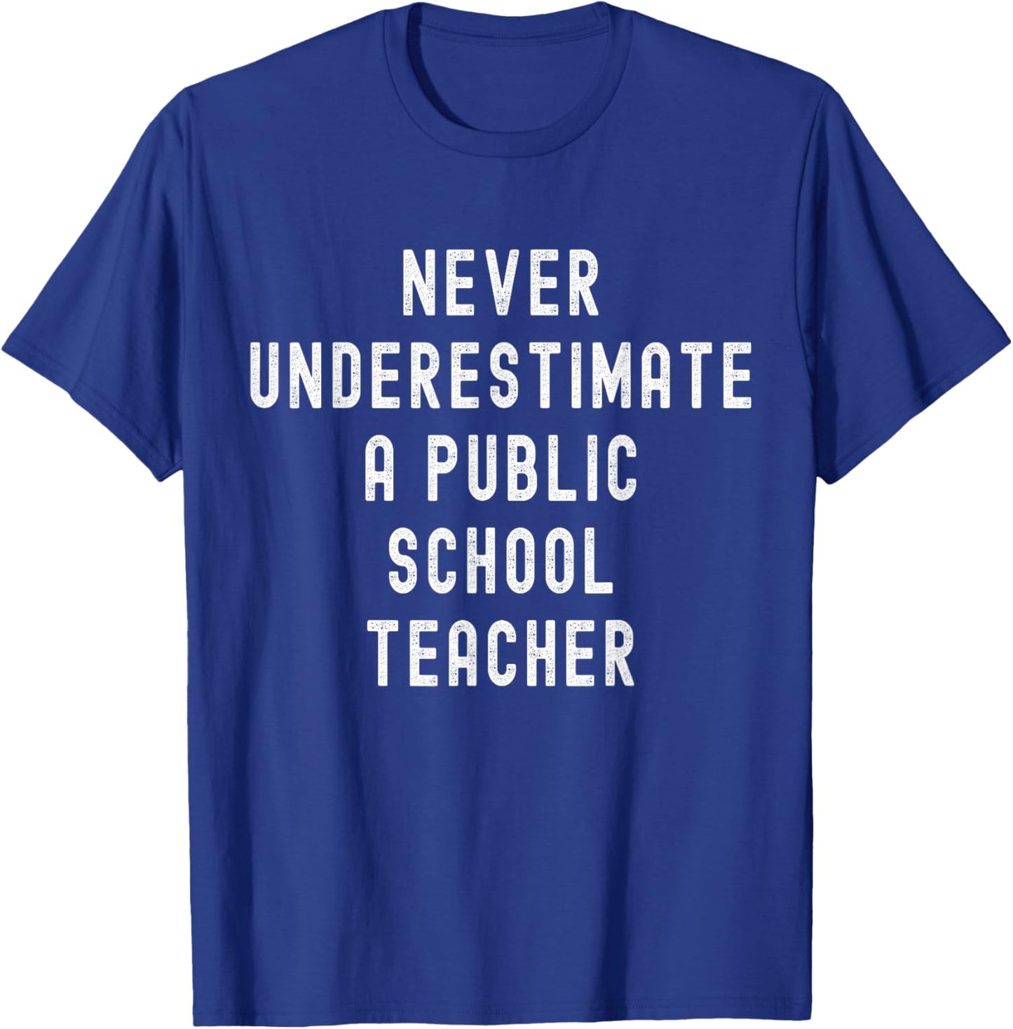 Never Underestimate a Public School Teacher Motivational T-Shirt - T-Shirt | Royal