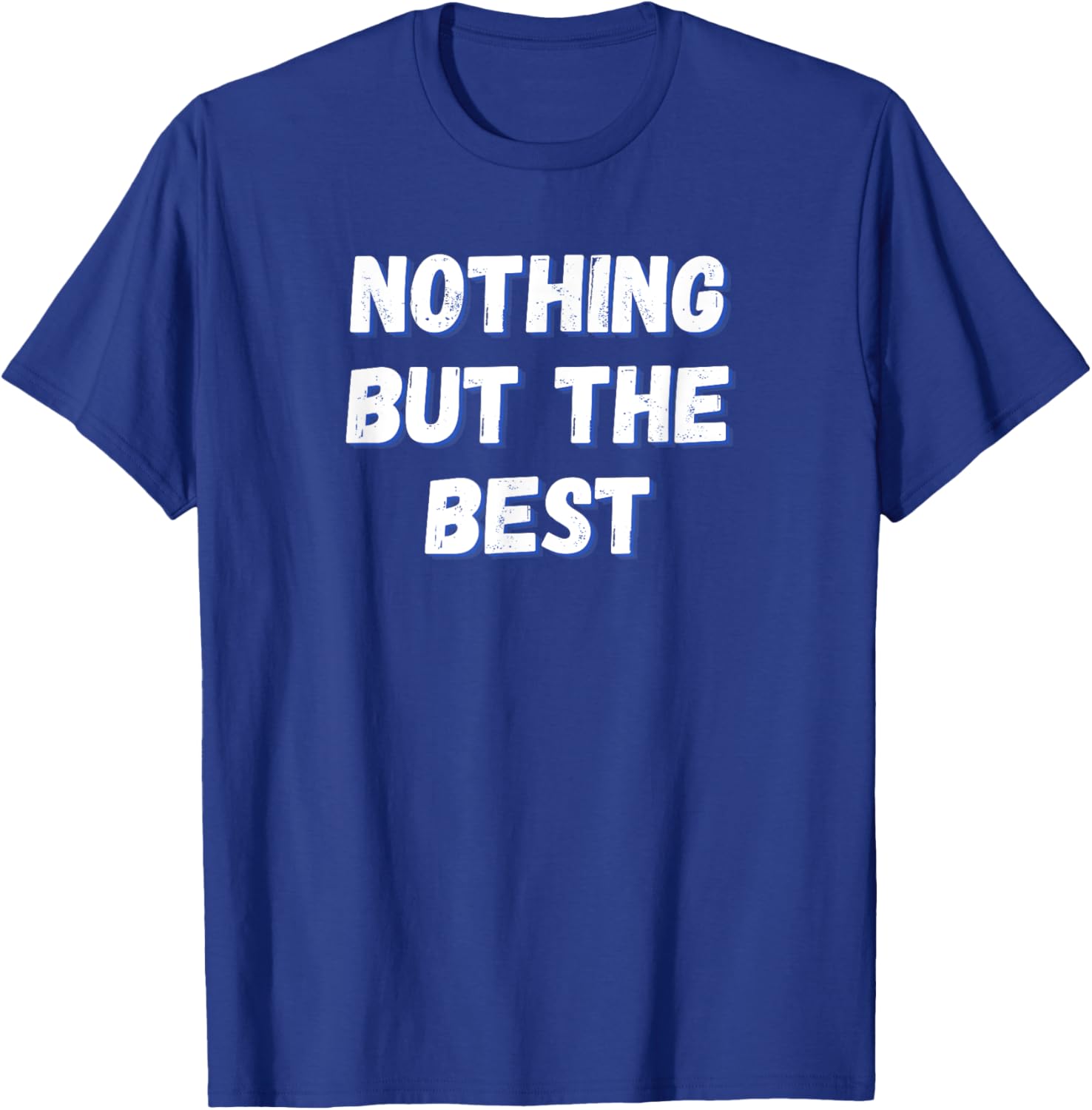 Nothing But The Best T-Shirt - T-Shirt | Royal