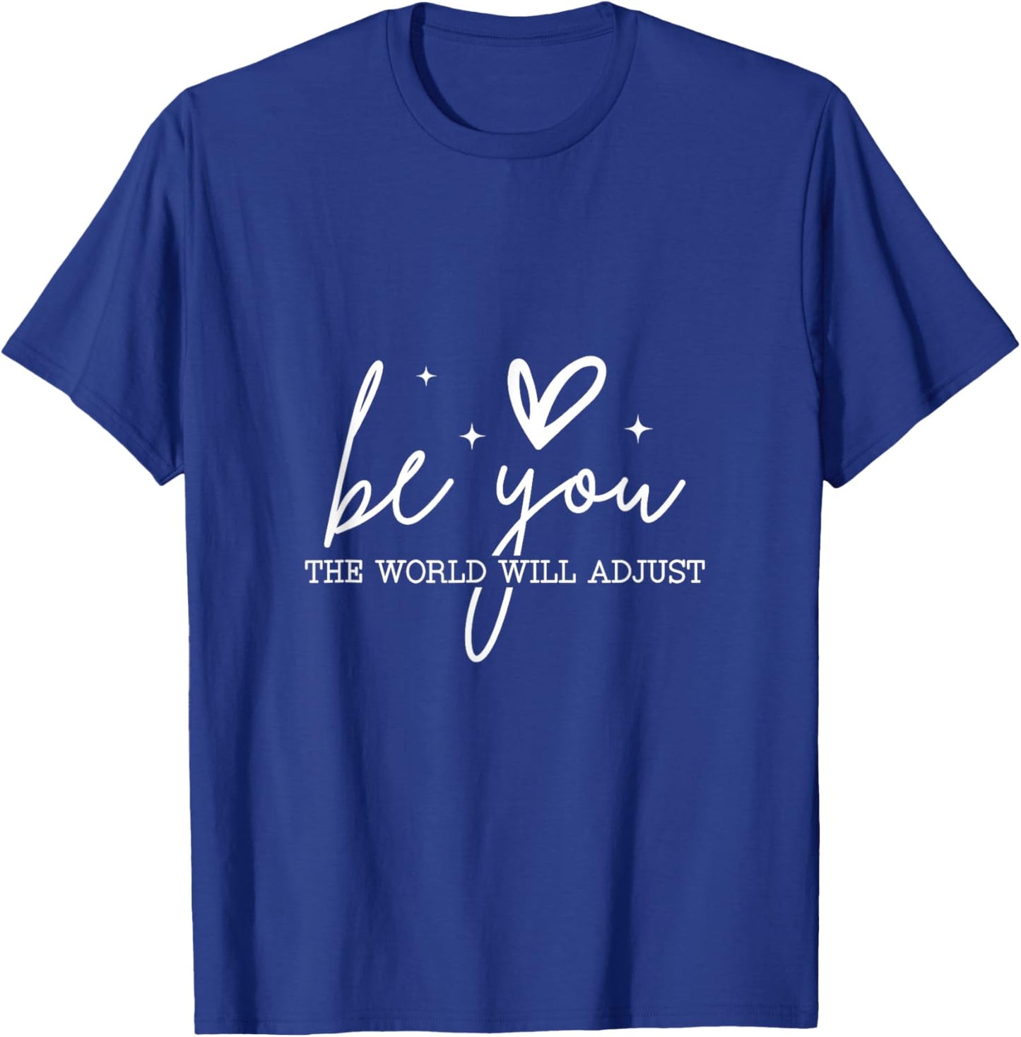 Be You The World Will Adjust - Inspirational Quote T-Shirt - T-Shirt | Royal