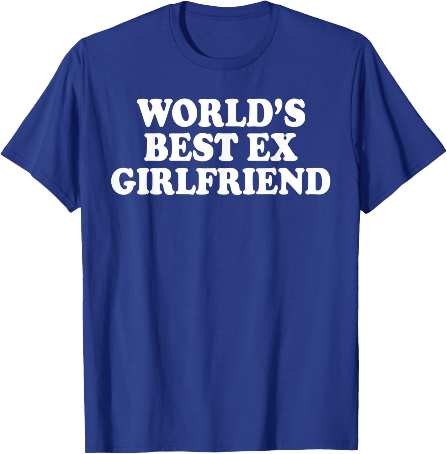 World's Best Ex Girlfriend Funny Ex GF Women Girls Breakup T-Shirt - T-Shirt | Royal