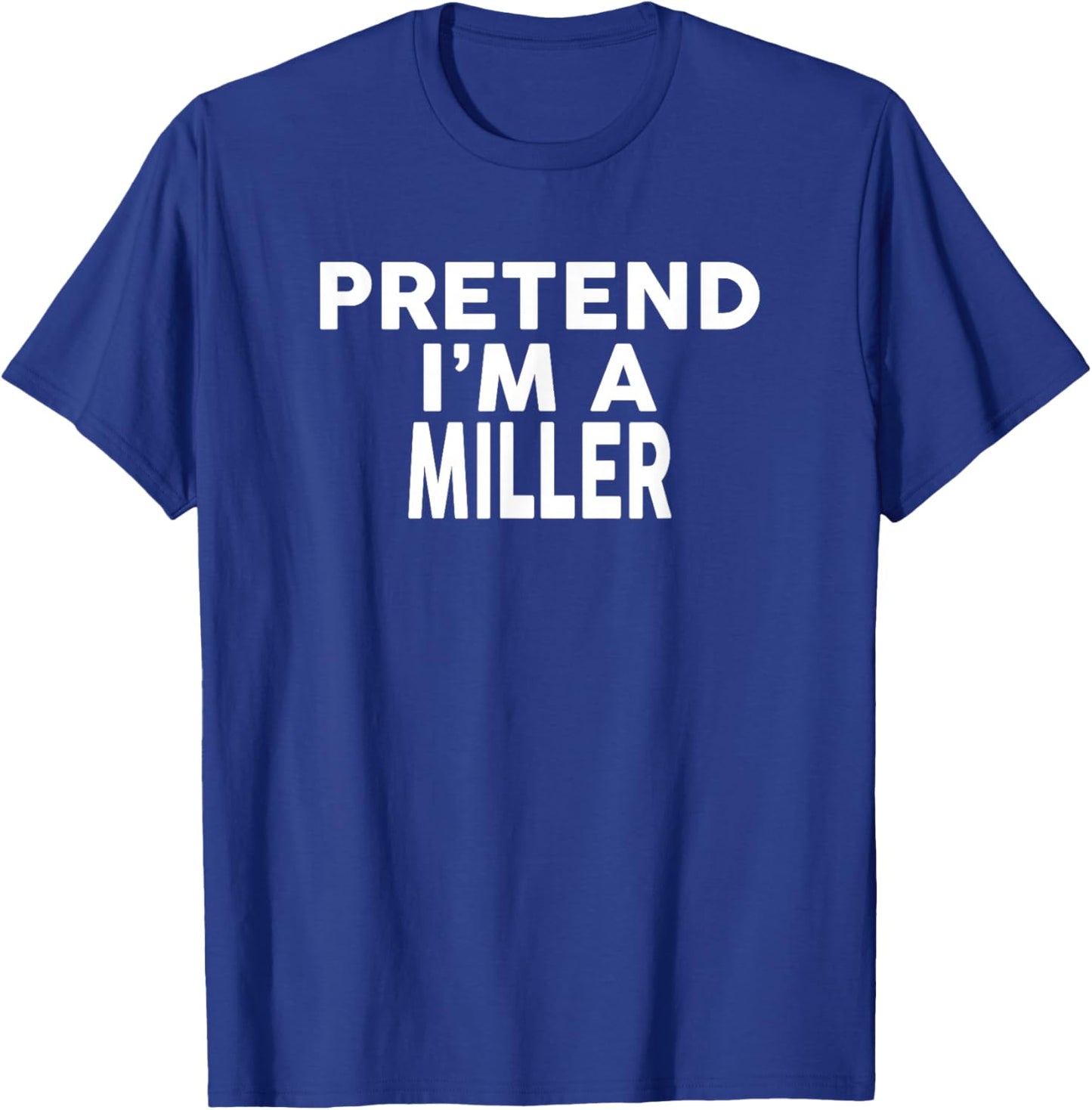 Pretend I'm A Miller Halloween Costume T-Shirt - T-Shirt | Royal