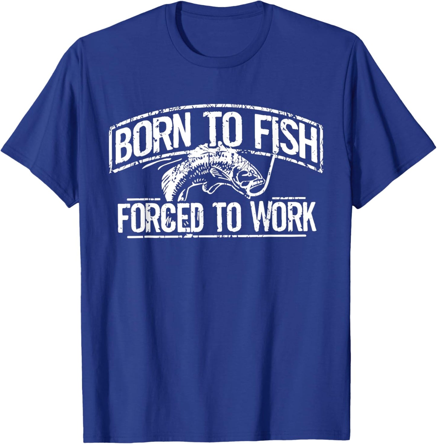Born To Fish Forced Work Bass Funny Fishing Fisherman Gifts T-Shirt - T-Shirt | Royal