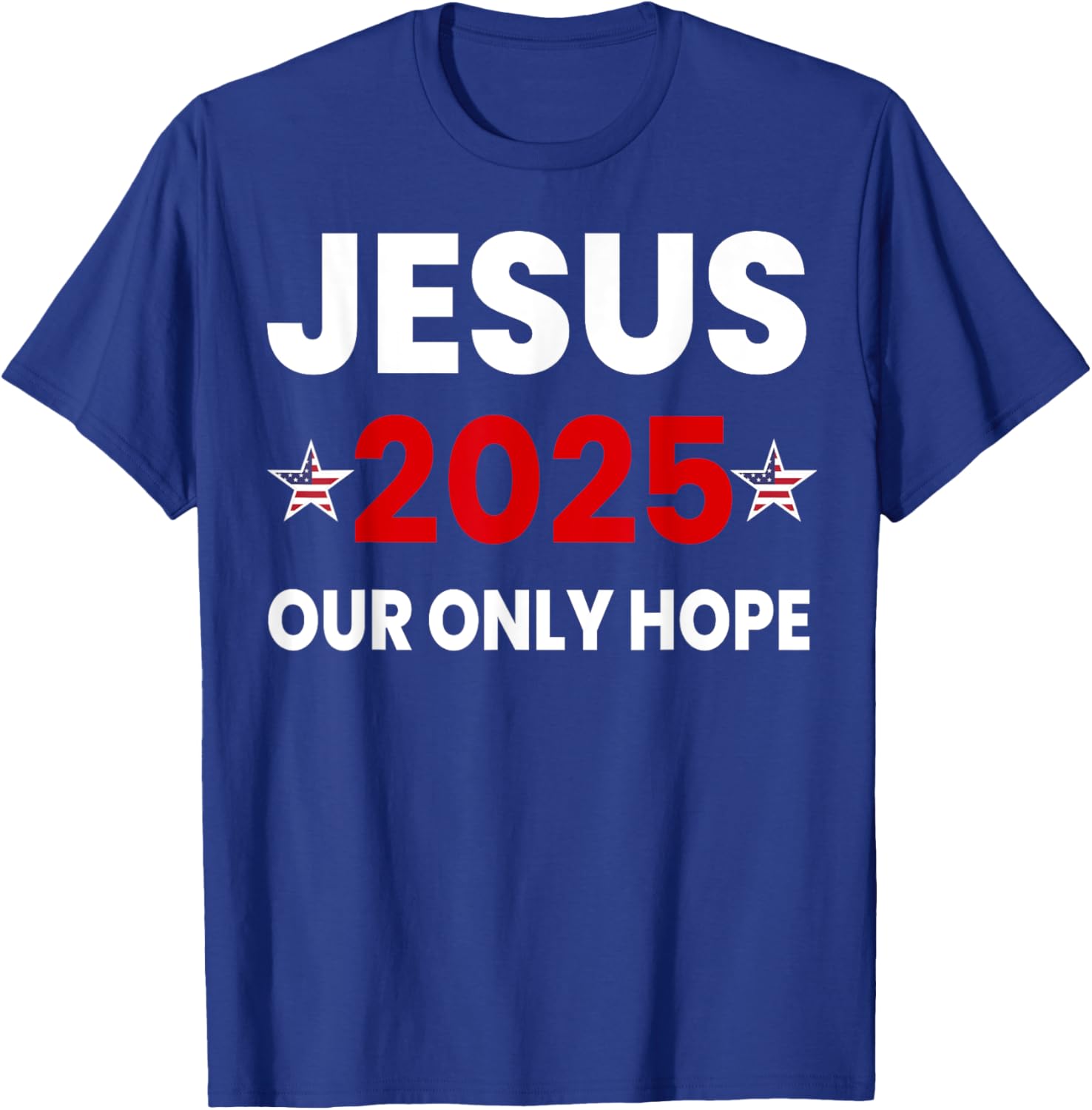 Jesus 2025 Our Only Hope T-Shirt - T-Shirt | Royal