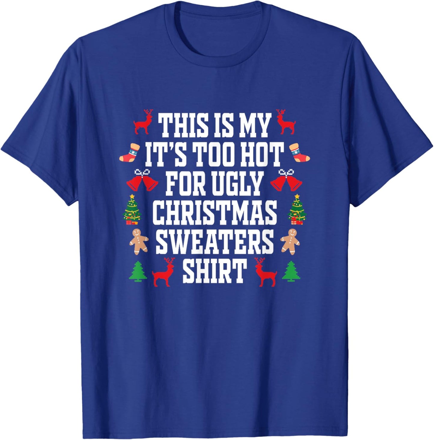 Too Hot Ugly Christmas Sweaters Shirt Funny Xmas Men Women T-Shirt - T-Shirt | Royal