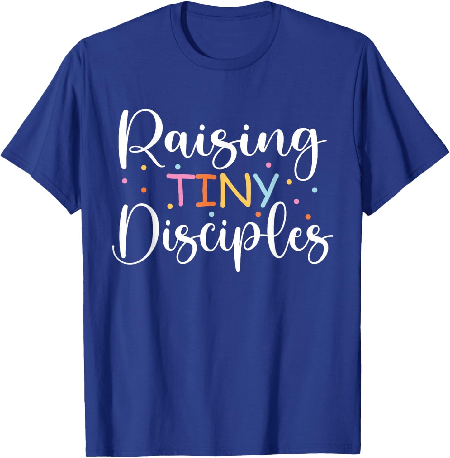 Raising Tiny disciples Cute religious Christian Mom T-Shirt - T-Shirt | Royal