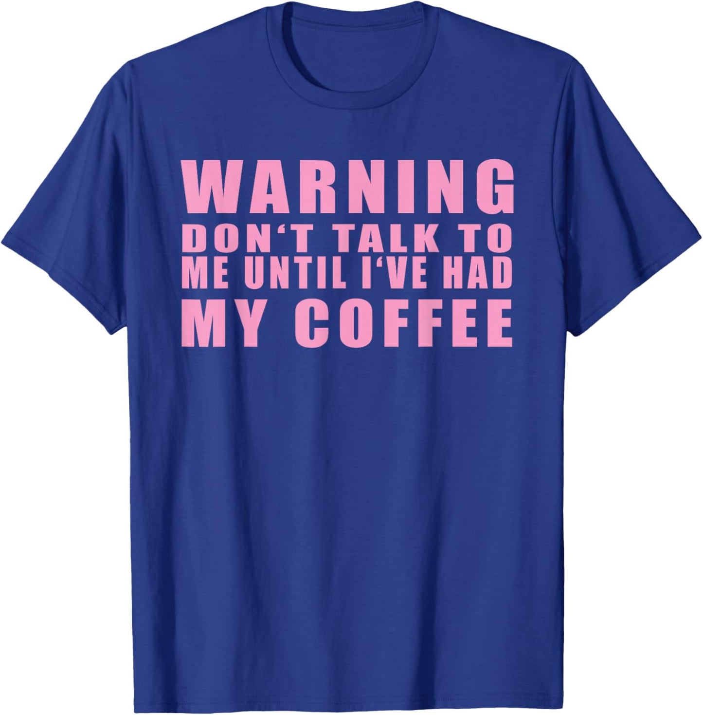 Warning Don't Talk To Me Until I've Had My Coffee T-Shirt - T-Shirt | Royal