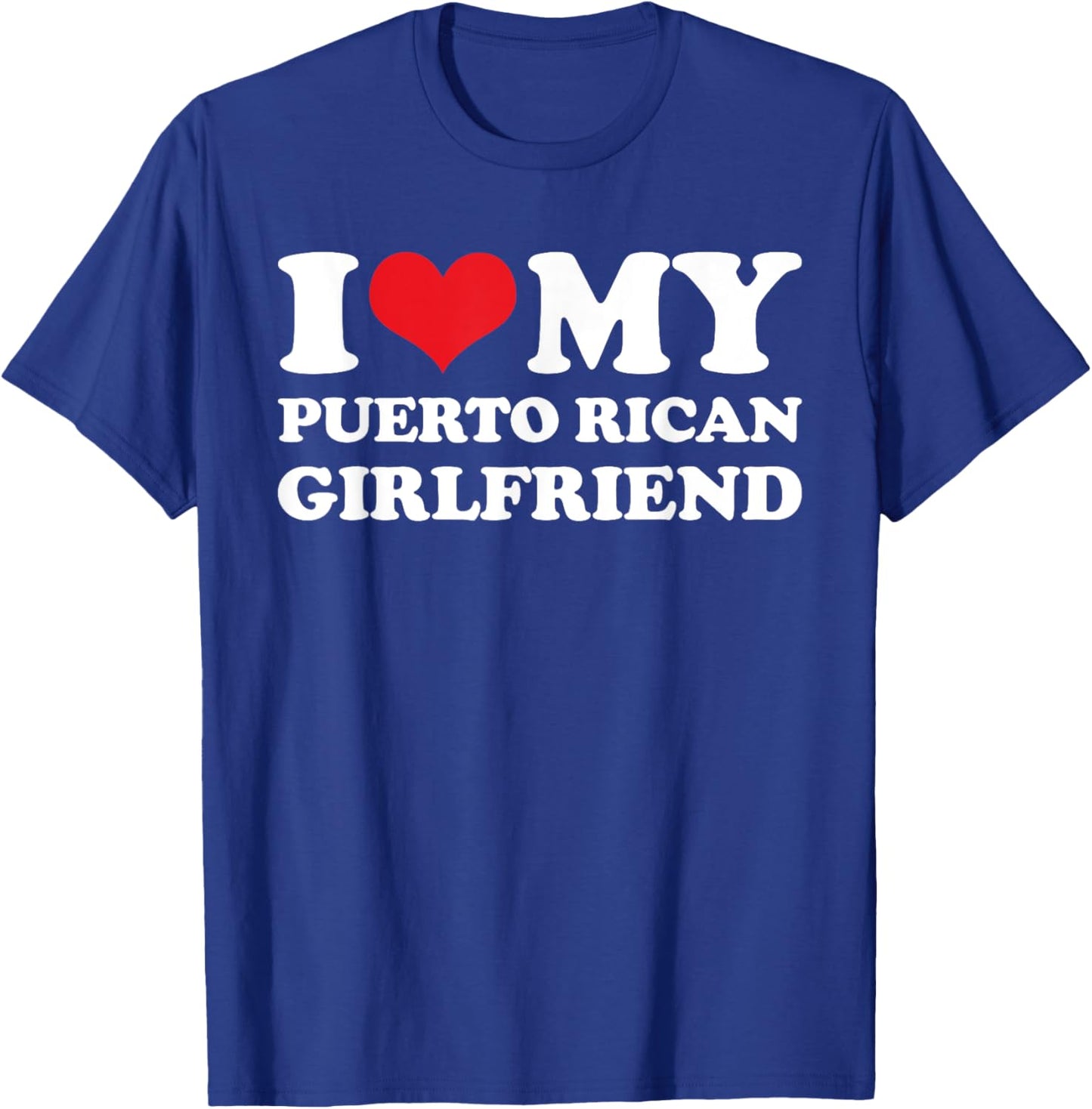 I Love My Puerto Rican Girlfriend T-Shirt - T-Shirt | Royal