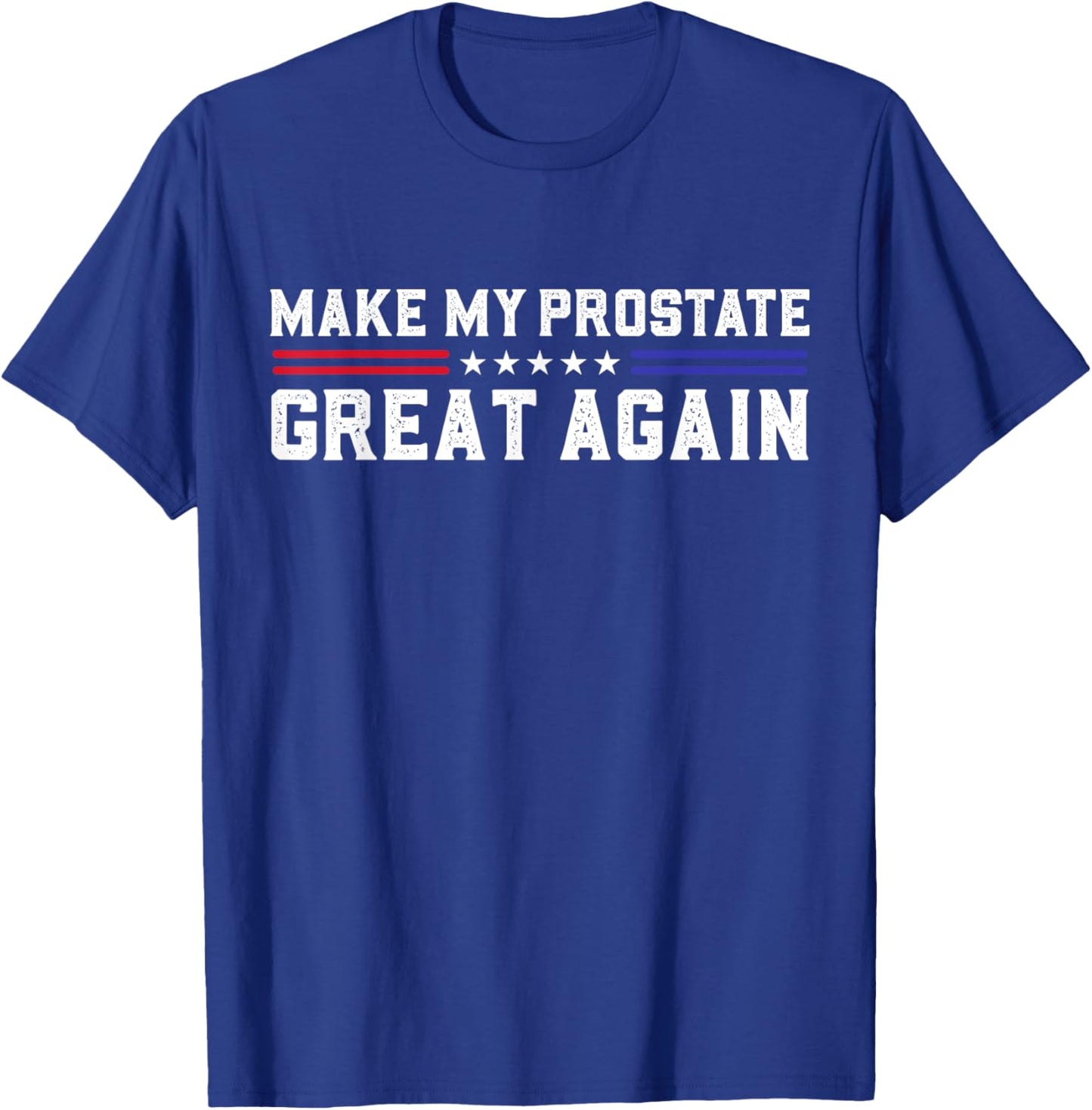 Make My Prostate Great Again Funny Prostate Surgery Recovery T-Shirt - T-Shirt | Royal