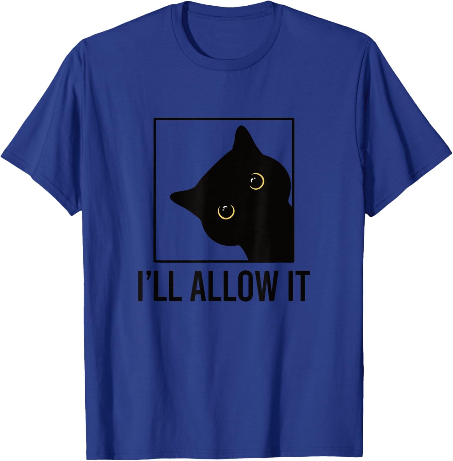Funny Cat Sarcastic I'll Allow It T-Shirt - T-Shirt | Royal