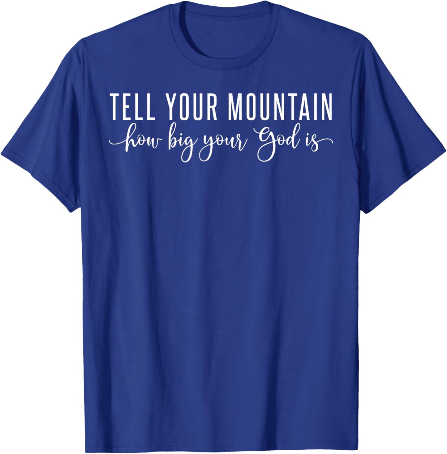 Tell Your Mountain How Big Your God Is T-Shirt - T-Shirt | Royal