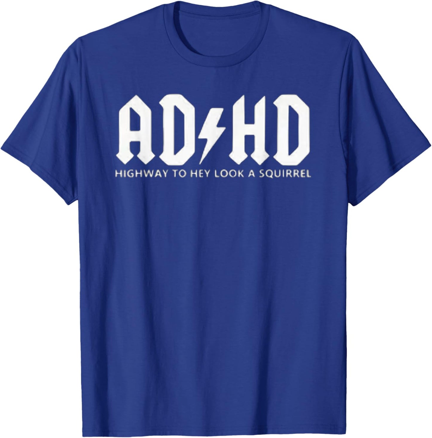 ADHD - Highway to Hey, Look a Squirrel T-Shirt - T-Shirt | Royal