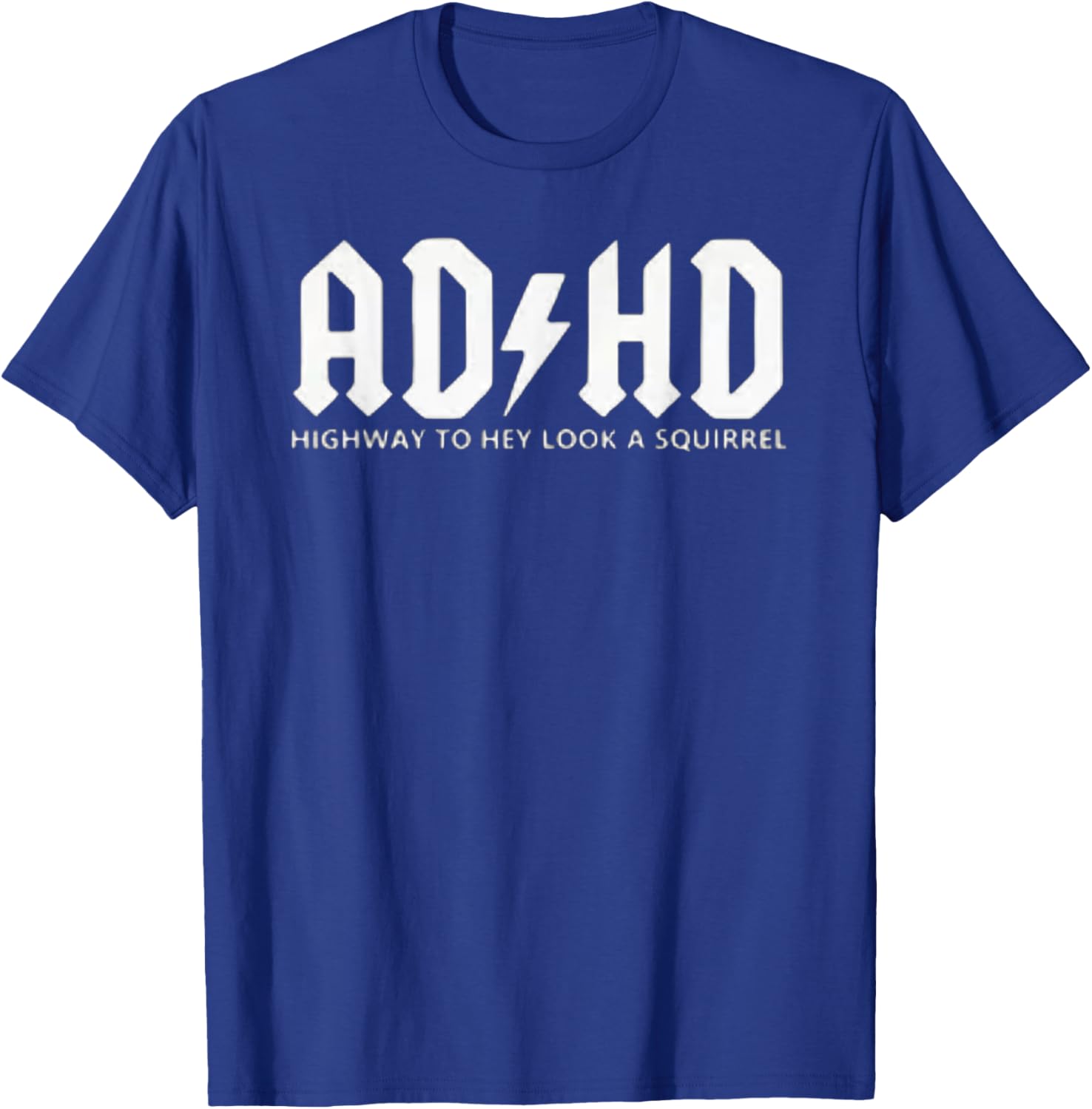 ADHD - Highway to Hey, Look a Squirrel T-Shirt - T-Shirt | Royal