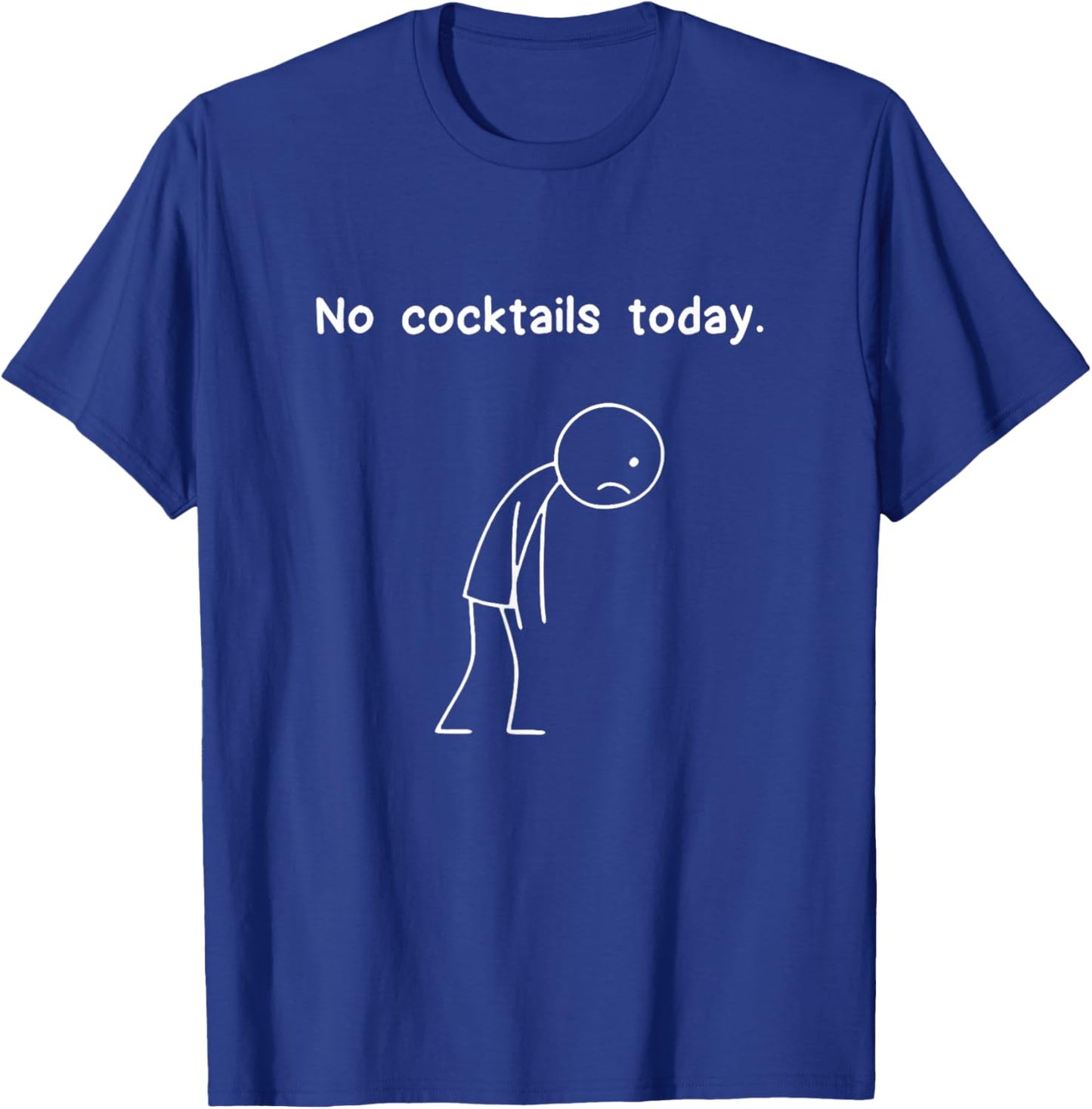 Funny Stickman No Cocktails Today Stick Figure Men Women T-Shirt - T-Shirt | Royal