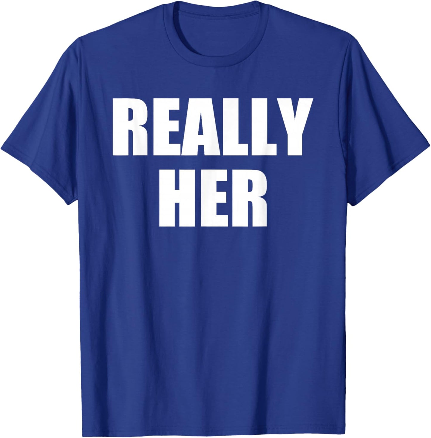 Really Her T-Shirt - T-Shirt | Royal