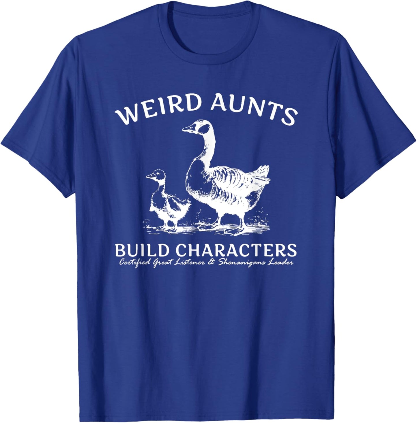 Weird Aunts Build Characters Silly Goose T-Shirt - T-Shirt | Royal