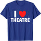 I Love Theatre Theater Actor Rehearsal Musical Drama T-Shirt - T-Shirt | Royal