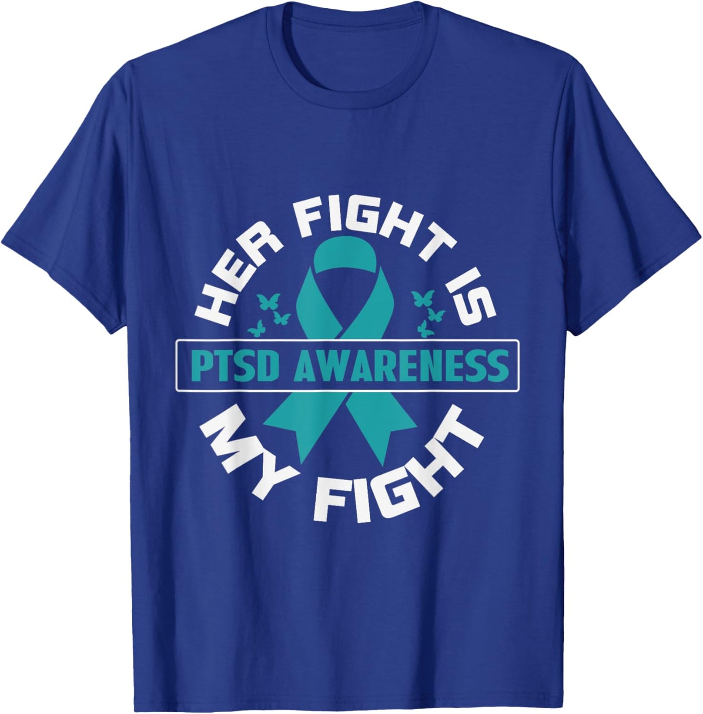 Her Fight Is My Fight PTSD Awareness T-Shirt - T-Shirt | Royal
